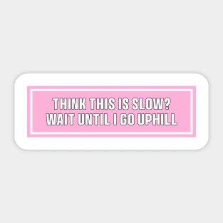 Pink Think This is Slow Wait Until I Go Uphill Bumper Sticker, Funny cat Sticker